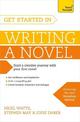 Get Started in Writing a Novel: How to write your first novel and create fantastic characters, dialogues and plot