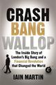 Crash Bang Wallop: The Inside Story of London's Big Bang and a Financial Revolution that Changed the World