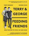 Terry & George - Feeding Friends: Great Recipes to Cook, Eat and Share