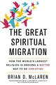 The Great Spiritual Migration: How the World's Largest Religion is Seeking a Better Way to Be Christian