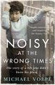 Noisy at the Wrong Times: The uplifting story of a different kind of education - 'Hugely entertaining and inspiring' The Sunday