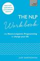 The NLP Workbook: Use Neuro-Linguistic Programming to change your life