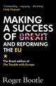 Making a Success of Brexit and Reforming the EU: The Brexit edition of The Trouble with Europe: 'Bootle is right on every count'