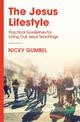 The Jesus Lifestyle: Practical Guidelines for Living Out Jesus' Teachings