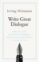 Write Great Dialogue: How to write convincing dialogue, conversation and dialect in your fiction