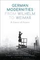 German Modernities From Wilhelm to Weimar: A Contest of Futures