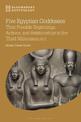 Five Egyptian Goddesses: Their Possible Beginnings, Actions, and Relationships in the Third Millennium BCE