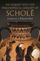 An Inquiry into the Philosophical Concept of Schole: Leisure as a Political End