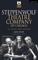 Steppenwolf Theatre Company of Chicago: In Their Own Words