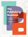 The Publishing Business: A Guide to Starting Out and Getting On