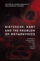 Nietzsche, Kant and the Problem of Metaphysics: Nietzsche's Engagements with Kant and the Kantian Legacy: Volume I