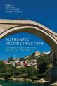 Authentic Reconstruction: Authenticity, Architecture and the Built Heritage