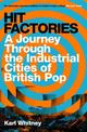 Hit Factories: A Journey Through the Industrial Cities of British Pop