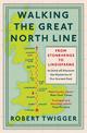 Walking the Great North Line: From Stonehenge to Lindisfarne to Discover the Mysteries of Our Ancient Past