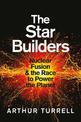 The Star Builders: Nuclear Fusion and the Race to Power the Planet