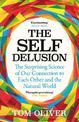 The Self Delusion: The Surprising Science of Our Connection to Each Other and the Natural World