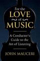 For the Love of Music: A Conductor's Guide to the Art of Listening