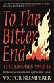 To The Bitter End: The Diaries of Victor Klemperer 1942-45