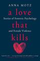 A Love That Kills: Stories of Forensic Psychology and Female Violence