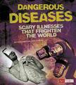 Dangerous Diseases: Scary Illnesses That Frighten the World (Scary Science)