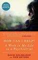 How Can I Help?: A Week in My Life as a Psychiatrist