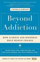 Beyond Addiction: How Science and Kindness Help People Change