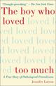 The Boy Who Loved Too Much: A True Story of Pathological Friendliness