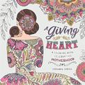 A Giving Heart: A Colouring Book Celebrating Motherhood