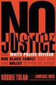 No Justice: One White Police Officer, One Black Family, and How One Bullet Ripped Us Apart