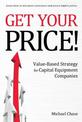 Get Your Price!: Value-Based Strategy for Capital Equipment Companies