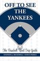 Off to See the Yankees: The Baseball Road Trip Guide