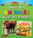 How Do Animals Give Us Food? (from Farm to Fork: Where Does My Food Come from?)