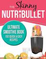 THE SKINNY NUTRIBULLET ULTIMATE SMOOTHIE BOOK