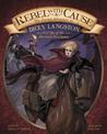 Rebel with a Cause: the Daring Adventure of Dicey Langston, Girl Spy of the American Revolution (Encounter: Narrative Nonfiction