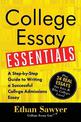 College Essay Essentials: A Step-By-Step Guide to Writing a Successful College Admissions Essay