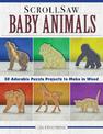 Scroll Saw Baby Animals: More Than 50 Adorable Puzzle Projects to Make in Wood