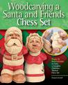 Woodcarving a Santa and Friends Chess Set: Plans & Instruction to Carve Complete Christmas-Themed Chess Sets