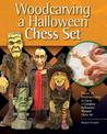 Woodcarving a Halloween Chess Set: Plans & Instruction to Carve a Complete Halloween-Themed Chess Set