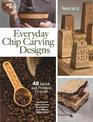 Everyday Chip Carving Designs: 48 Stylish and Practical Projects