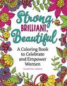 Strong, Brilliant, Beautiful: A Coloring Book to Celebrate and Empower Women.