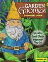 Garden Gnomes Coloring Book: Spreading Good Cheer Wherever They Go!