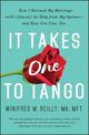 It Takes One to Tango: How I Rescued My Marriage with (Almost) No Help from My Spouse-and How You Can, Too