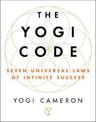 The Yogi Code: Seven Universal Laws of Infinite Success