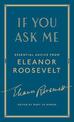 If You Ask Me: Essential Advice from Eleanor Roosevelt