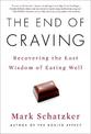 The End of Craving: Recovering the Lost Wisdom of Eating Well