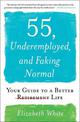 55, Underemployed, and Faking Normal: Your Guide to a Better Life