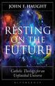 Resting on the Future: Catholic Theology for an Unfinished Universe