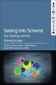 Seeing into Screens: Eye Tracking and the Moving Image