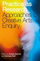 Practice as Research: Approaches to Creative Arts Enquiry