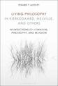 Living Philosophy in Kierkegaard, Melville, and Others: Intersections of Literature, Philosophy, and Religion